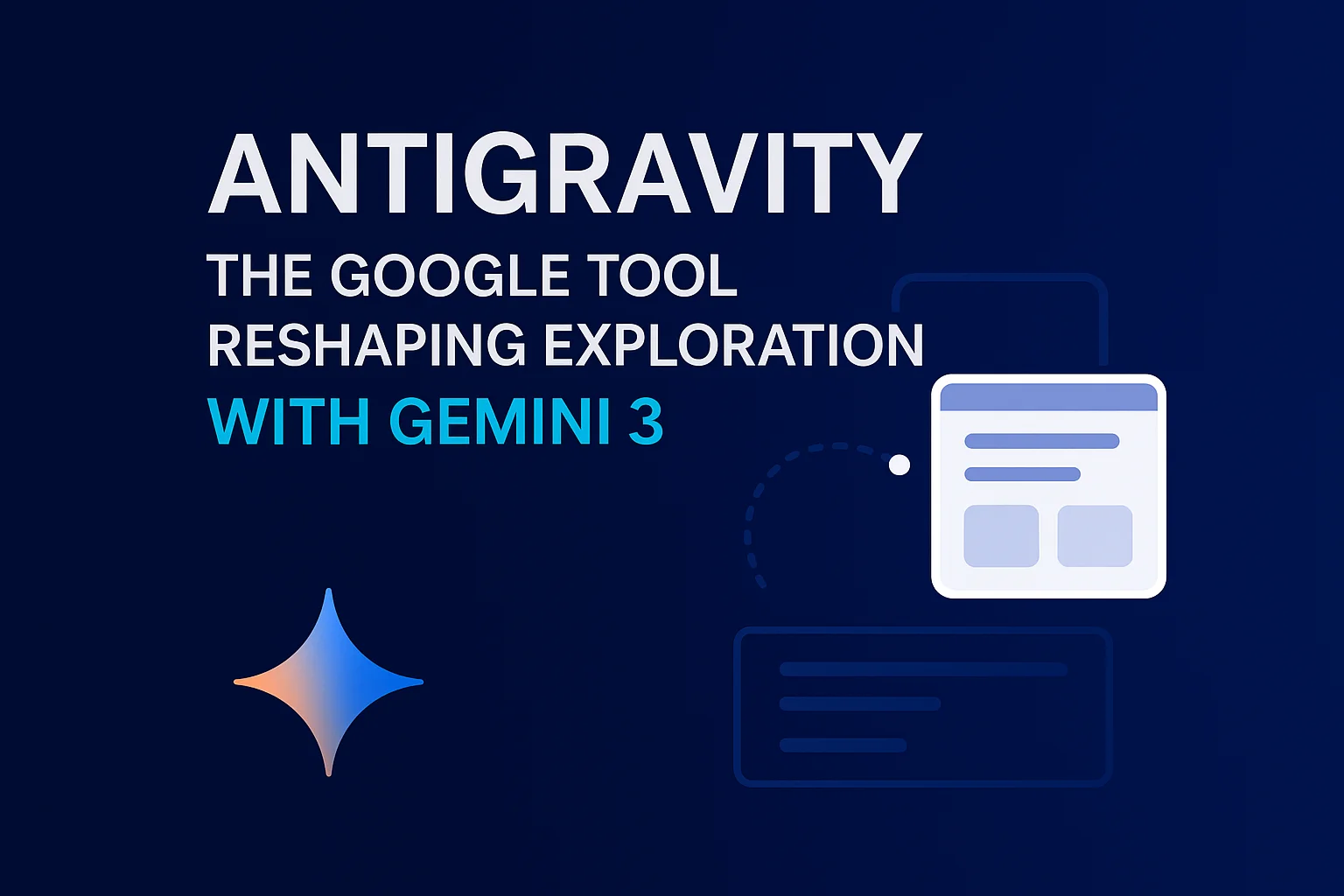 Antigravity: The Google Tool Reshaping Exploration with Gemini 3